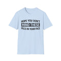 Funny Gym Shirt — "Hope You Don't Mind These Pecs In Your Face" T-Shirt
