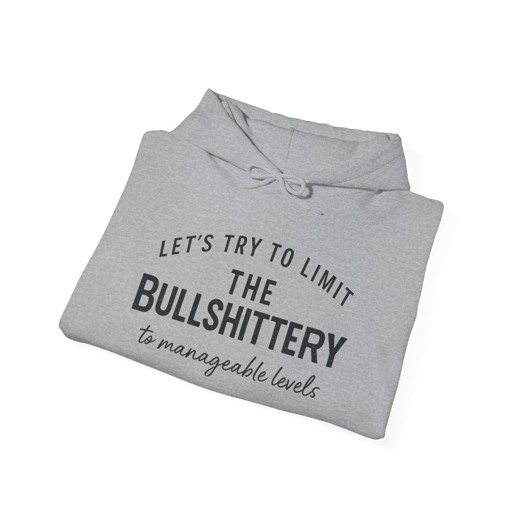 Hoodie — "Let’s Try to Limit the Bullshittery to Manageable Levels" Casual Slogan Pullover