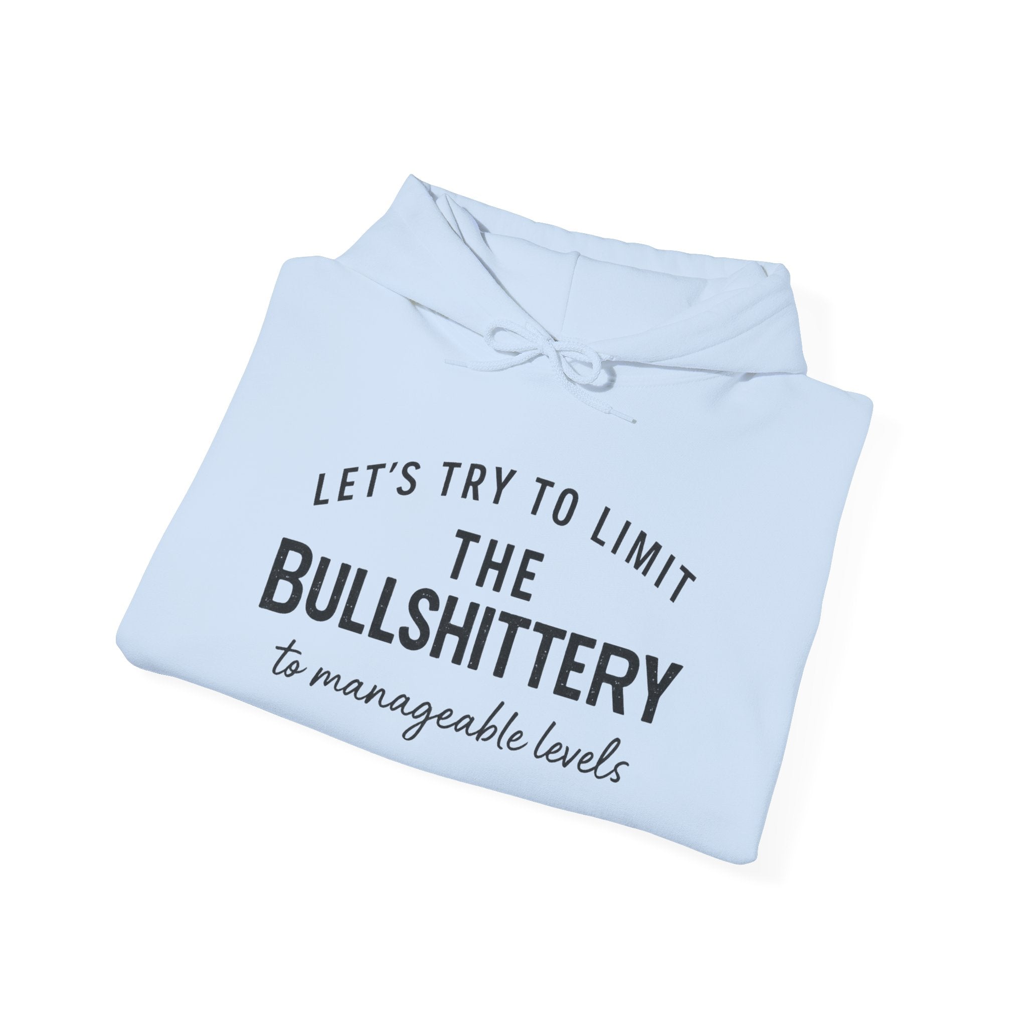Hoodie — "Let’s Try to Limit the Bullshittery to Manageable Levels" Casual Slogan Pullover