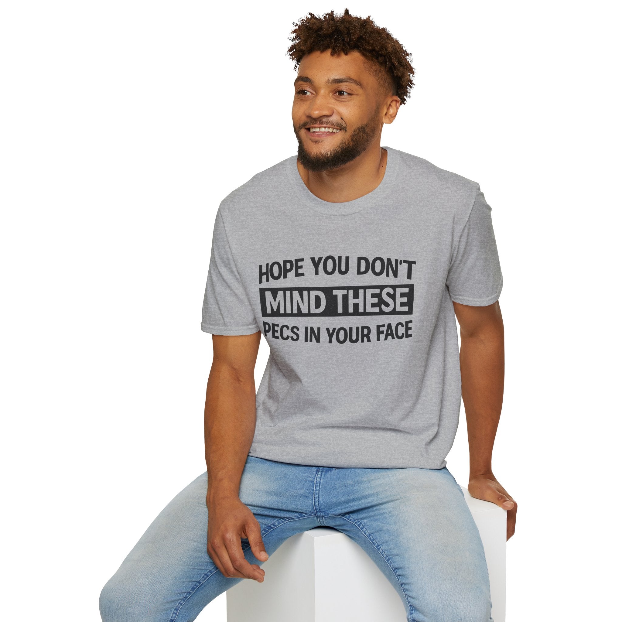Funny Gym Shirt — "Hope You Don't Mind These Pecs In Your Face" T-Shirt
